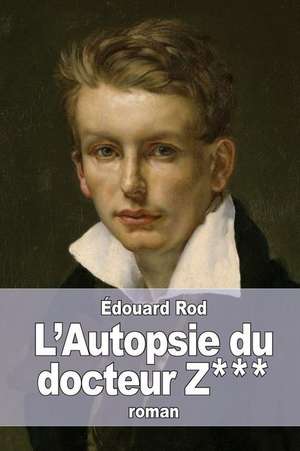 L'Autopsie Du Docteur Z*** de Edouard Rod