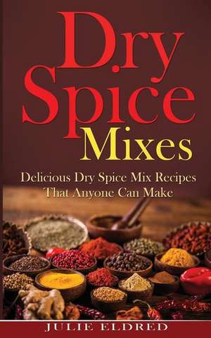 Dry Spice Mixes de Julie Eldred