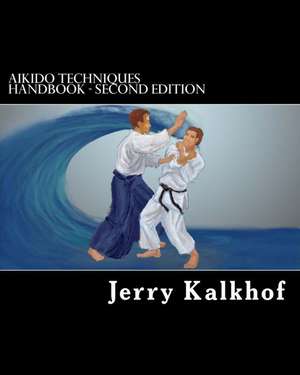 Aikido Techniques Handbook - Second Edition de Kalkhof, Jerry