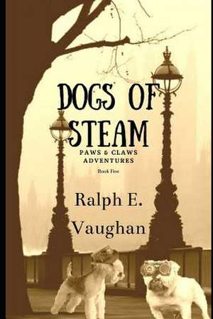 Dogs of S.T.E.A.M. de Ralph E. Vaughan