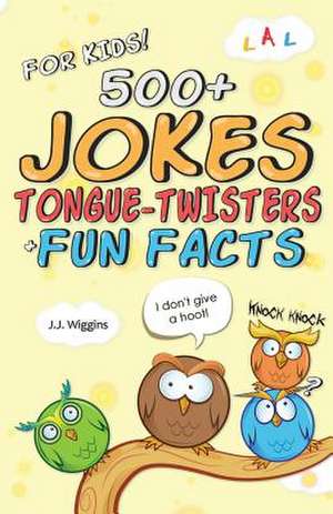 500+ Jokes, Tongue-Twisters, & Fun Facts for Kids! de J. J. Wiggins