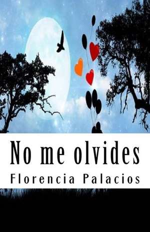 No Me Olvides de Florencia Palacios