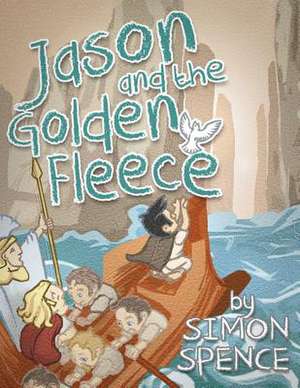 Jason and the Golden Fleece de Dr Simon Spence