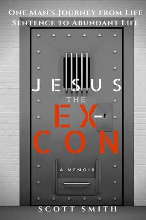 Jesus the Ex-Con de Scott Smith