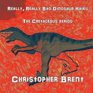 Really, Really Bad Dinosaur Haiku de Christopher Brent