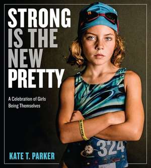 Strong Is the New Pretty de Kate T Parker