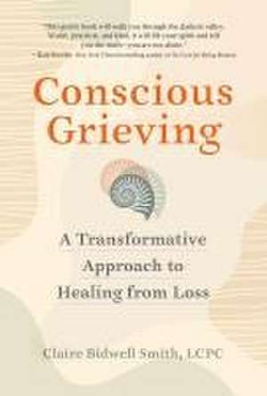 Conscious Grieving de Claire Bidwell Smith