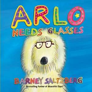 Arlo Needs Glasses de Barney Saltzberg