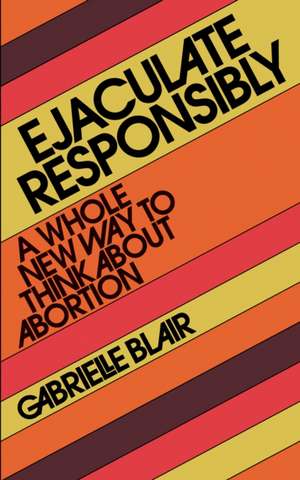 Ejaculate Responsibly de Gabrielle Stanley Blair