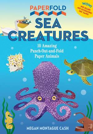 Paperfold Sea Creatures: 10 Amazing Punch-Out-And-Fold Paper Animals de Megan Montague Cash