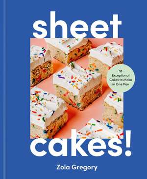 Sheet Cakes!: More Than 50 Exceptional Cakes to Make in One Pan de Zola Gregory