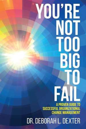 You're Not Too Big to Fail de Dr Deborah L. Dexter