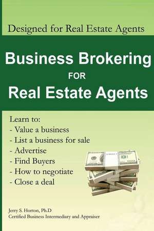 Business Brokering for Real Estate Agents de Jerry S. Horton Phd