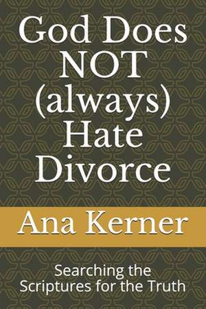 God Does Not (Always) Hate Divorce de Ana T. Kerner