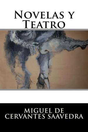 Novelas y Teatro de Miguel De Cervantes Saavedra