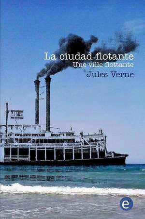 La Ciudad Flotante/Une Ville Flottante de Jules Verne