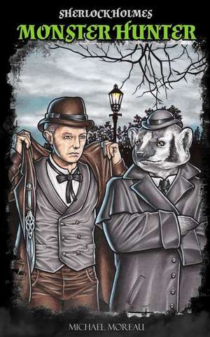 Sherlock Holmes Monster Hunter de MR Michael Moreau