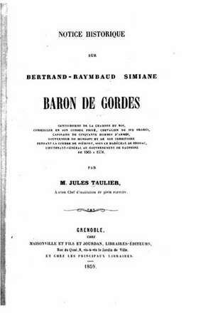 Notice Historique Sur Bertrand-Raymbaud Simiane, Baron de Gordes de Jules Taulier