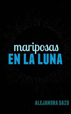 Mariposas En La Luna de Alejandra Sazo