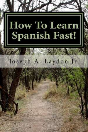 How to Learn Spanish Fast! de MR Joseph a. Laydon Jr