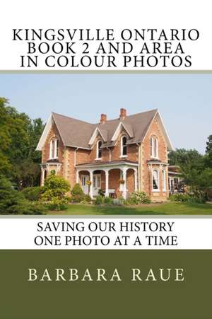 Kingsville Ontario Book 2 and Area in Colour Photos de Mrs Barbara Raue