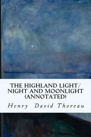 The Highland Light/Night and Moonlight (Annotated) de Henry David Thoreau