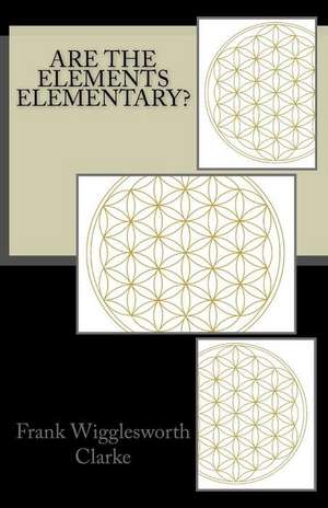 Are the Elements Elementary? de Frank Wigglesworth Clarke