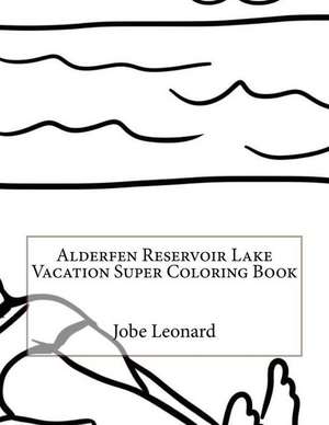 Alderfen Reservoir Lake Vacation Super Coloring Book de Jobe Leonard