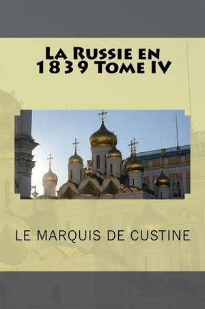 La Russie En 1839 Tome IV de Le Marquis De Custine