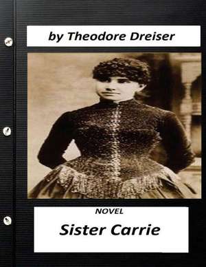 Sister Carrie (1900) Is a Novel by Theodore Dreiser (World's Classics) de Theodore Dreiser