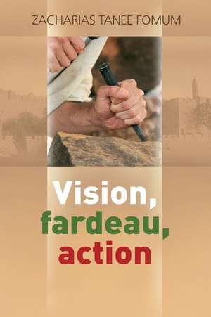 Vision, Fardeau, Action de Zacharias Tanee Fomum