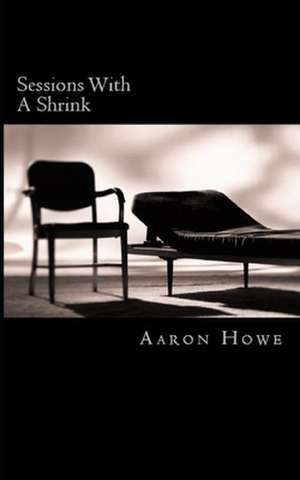 Sessions with a Shrink de Aaron Howe