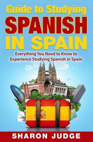 Guide to Studying Spanish in Spain de Sharon Judge