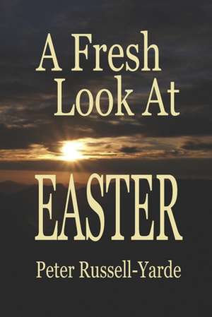 A Fresh Look at Easter de MR Peter Russell-Yarde