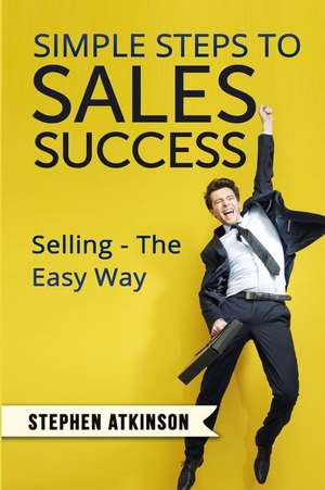 Simple Steps to Sales Success de MR Stephen Atkinson