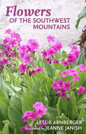 Flowers of the Southwest Mountains de Leslie P. Arnberger