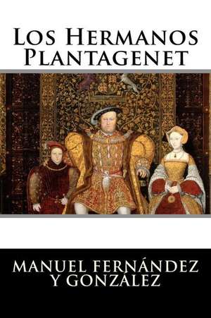 Los Hermanos Plantagenet de Manuel Fernandez y. Gonzalez