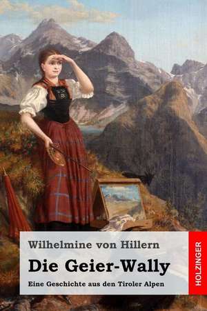 Die Geier-Wally de Wilhelmine Von Hillern