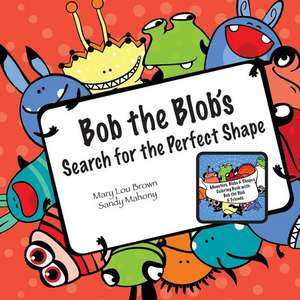 Bob the Blob's Search for the Perfect Shape de Mary Lou Brown