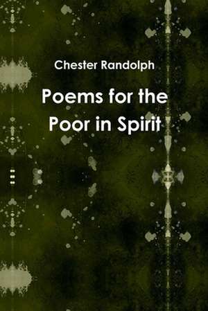 Poems for the Poor in Spirit de Chester George Randolph