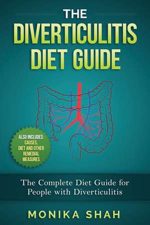 The Diverticulitis Diet Guide de Monika Shah