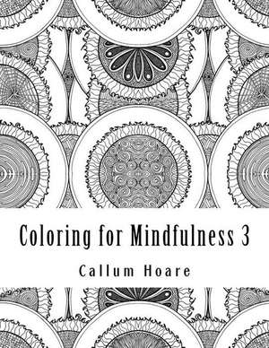 Coloring for Mindfulness 3 de MR Callum Hoare