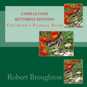 Camille Goes Butterfly Hunting de MR Robert D. Broughton MS