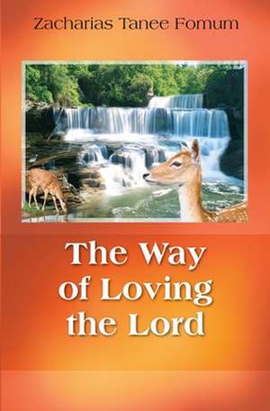 The Way of Loving the Lord de Zacharias Tanee Fomum