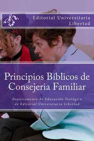 Principios Biblicos de Consejeria Familiar de Editorial Universitaria Libertad