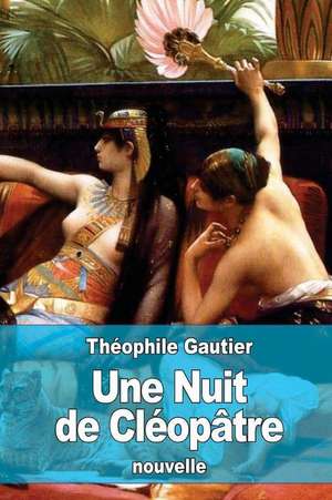 Une Nuit de Cleopatre de Theophile Gautier