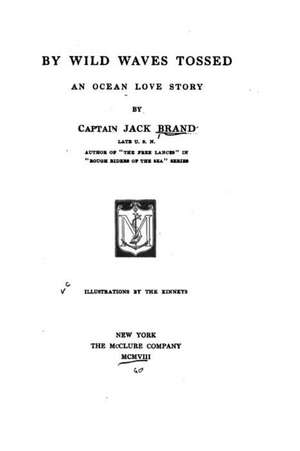 By Wild Waves Tossed, an Ocean Love Story de Jack Brand