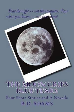 The Moon Cries Blue Tears de MS B. D. Adams