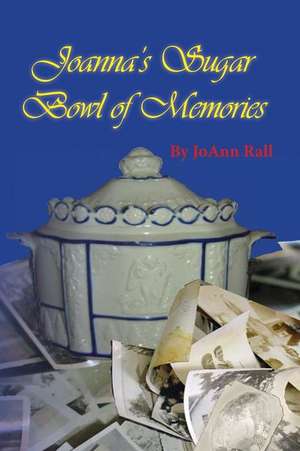 Joanna's Sugar Bowl of Memories de Joann B. Rall