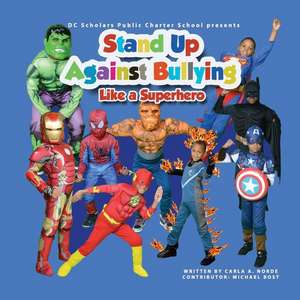 DC Scholars Public Charter School Presents Stand Up Against Bullying Like a Superhero de MS Carla Andrea Norde'